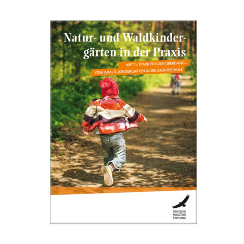 Natur- und Waldkindergarten in der Praxis Heft 1 „Stark für den Übergang vom (Wald-)Kindergarten in die Grundschule“